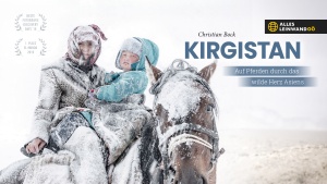 Alles Leinwand OÖ: Live-Reportage "KIRGISTAN"